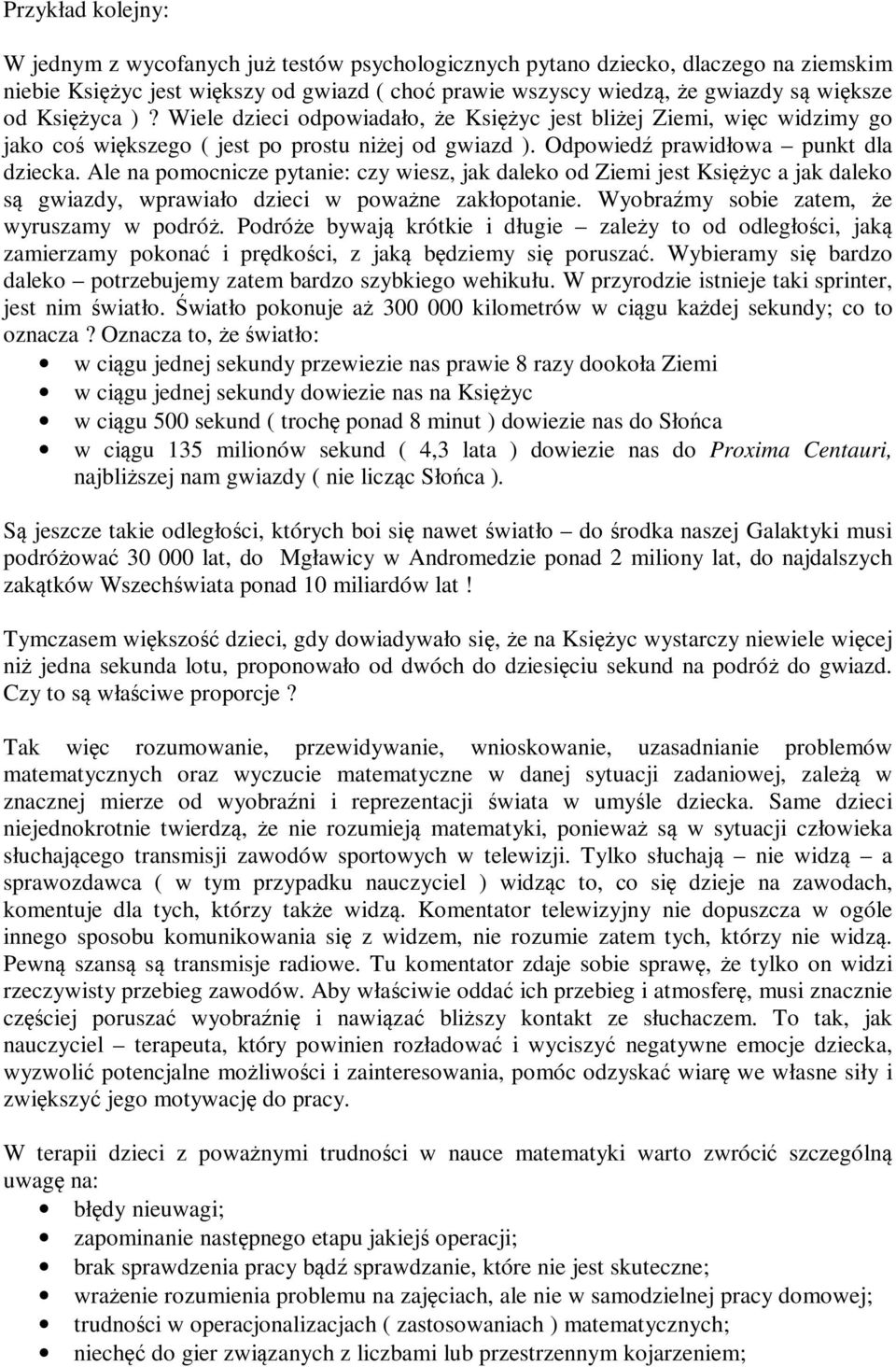 Ale na pomocnicze pytanie: czy wiesz, jak daleko od Ziemi jest Księżyc a jak daleko są gwiazdy, wprawiało dzieci w poważne zakłopotanie. Wyobraźmy sobie zatem, że wyruszamy w podróż.