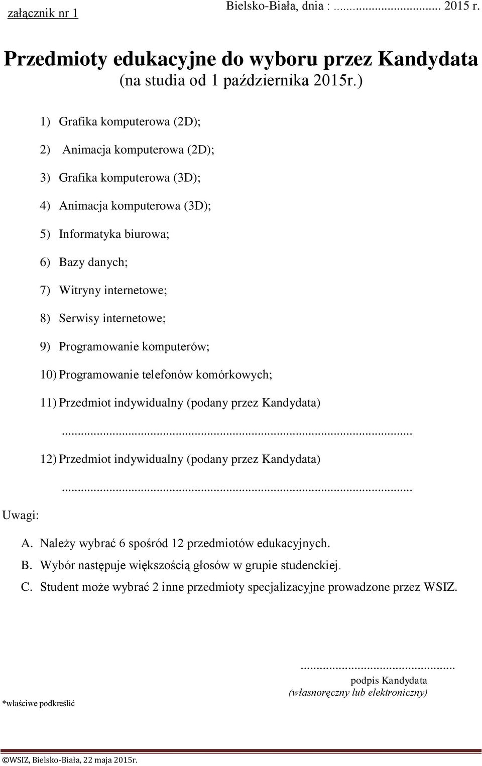 internetowe; 8) Serwisy internetowe; 9) Programowanie komputerów; 10) Programowanie telefonów komórkowych; 11) Przedmiot indywidualny (podany przez Kandydata).