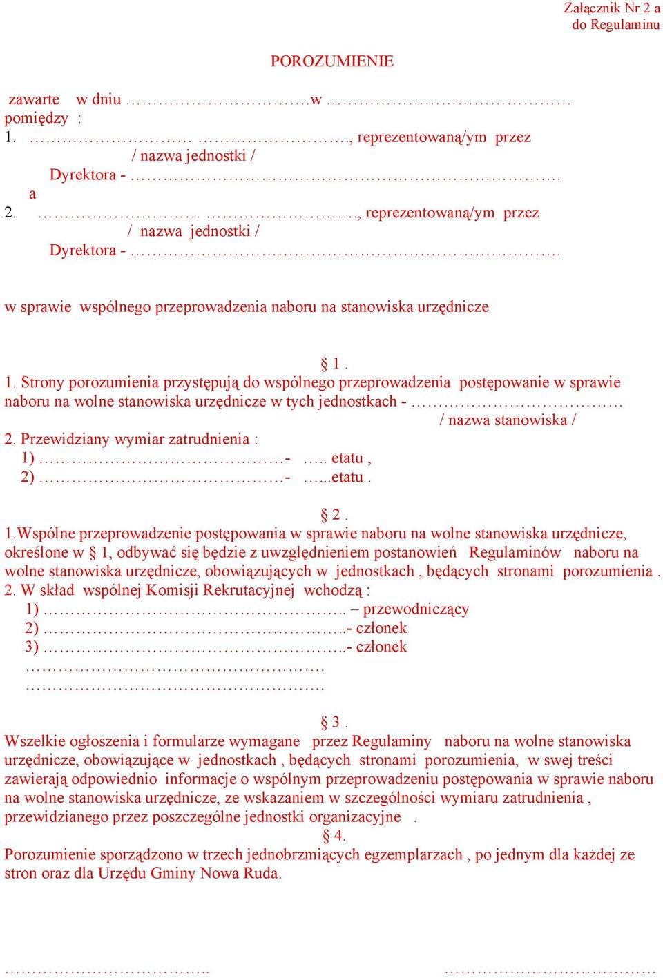 1. Strony porozumienia przystępują do wspólnego przeprowadzenia postępowanie w sprawie naboru na wolne stanowiska urzędnicze w tych jednostkach - / nazwa stanowiska / 2.