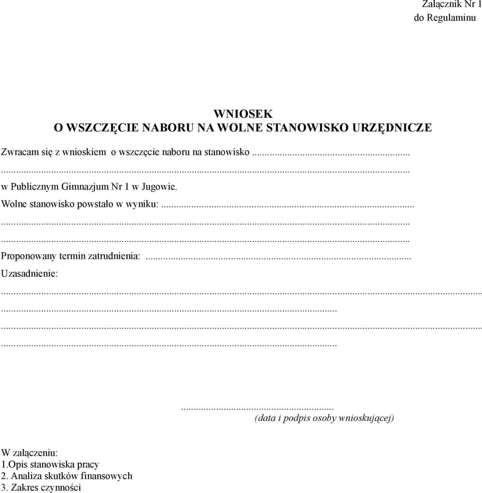 Wolne stanowisko powstało w wyniku:......... Proponowany termin zatrudnienia:... Uzasadnienie:.