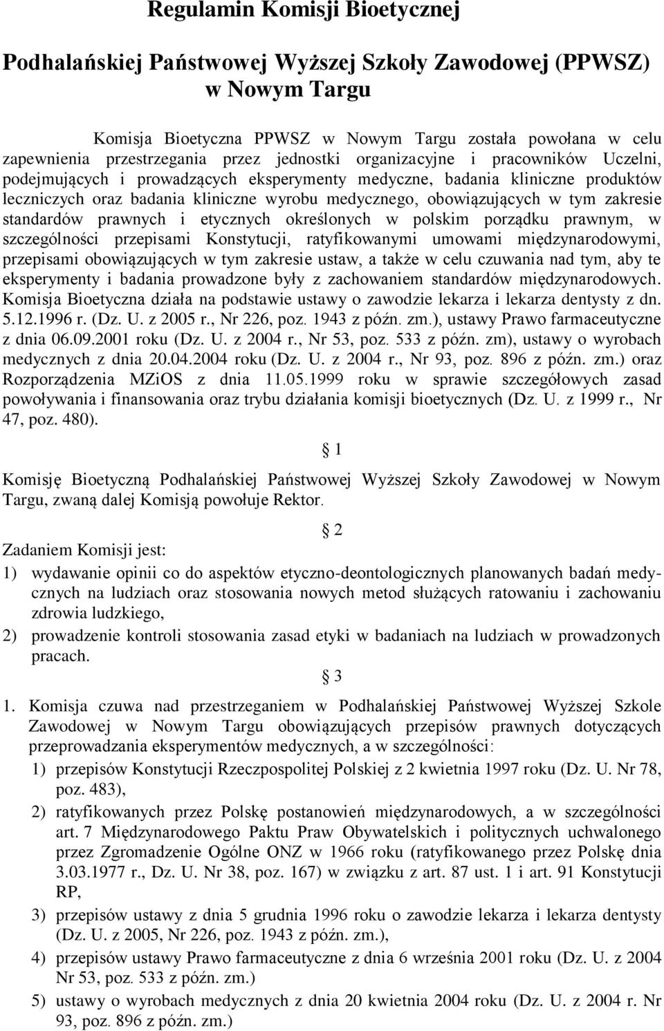 tym zakresie standardów prawnych i etycznych określonych w polskim porządku prawnym, w szczególności przepisami Konstytucji, ratyfikowanymi umowami międzynarodowymi, przepisami obowiązujących w tym