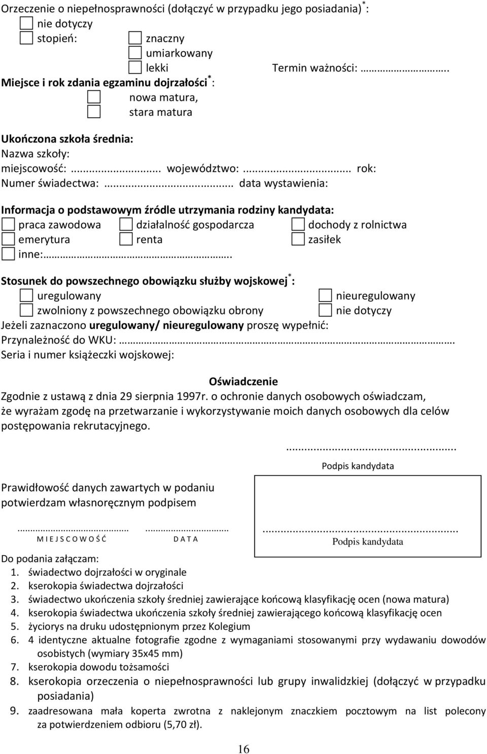 .. data wystawienia: Informacja o podstawowym źródle utrzymania rodziny kandydata: praca zawodowa działalność gospodarcza dochody z rolnictwa emerytura renta zasiłek inne:.