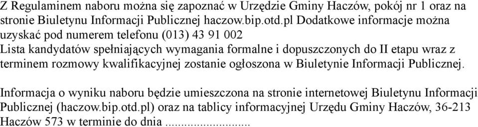 etapu wraz z terminem rozmowy kwalifikacyjnej zostanie ogłoszona w Biuletynie Informacji Publicznej.