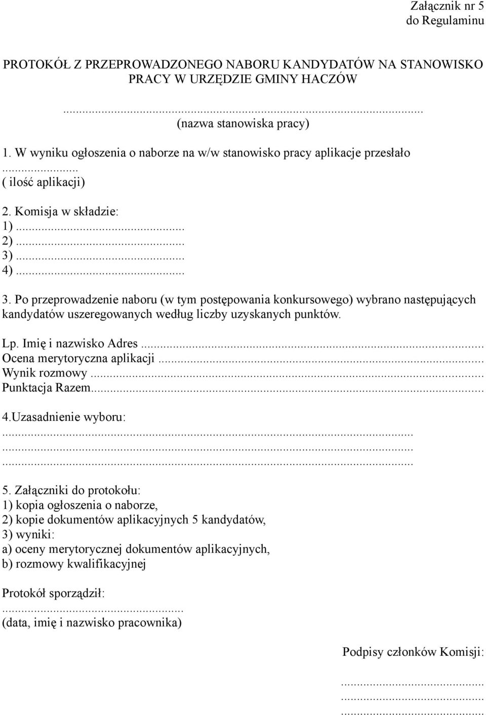 ... 4)... 3. Po przeprowadzenie naboru (w tym postępowania konkursowego) wybrano następujących kandydatów uszeregowanych według liczby uzyskanych punktów. Lp. Imię i nazwisko Adres.