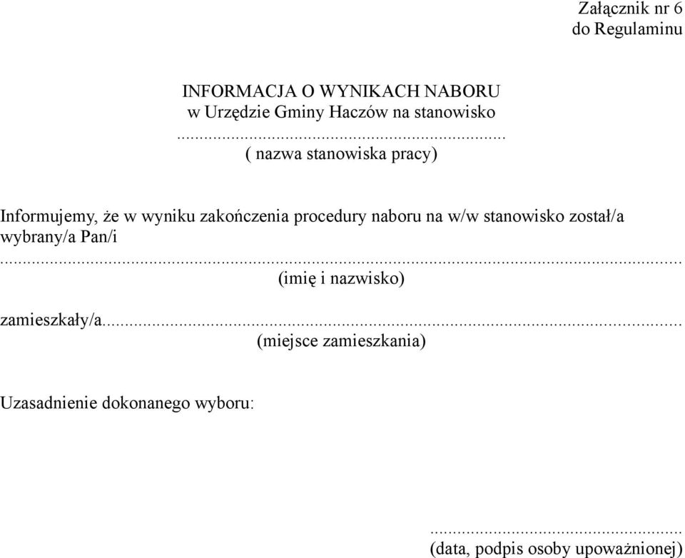 .. ( nazwa stanowiska pracy) Informujemy, że w wyniku zakończenia procedury naboru na