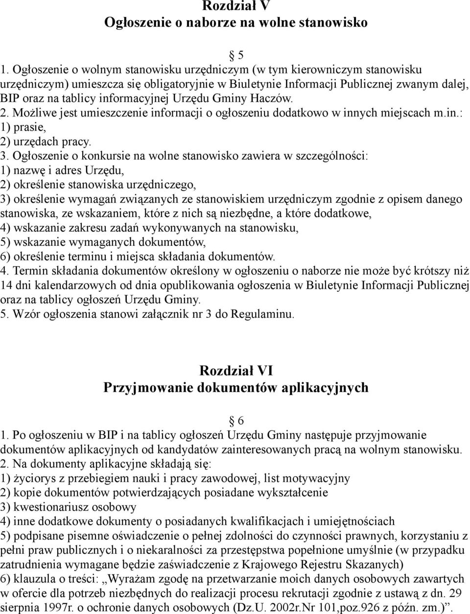 Urzędu Gminy Haczów. 2. Możliwe jest umieszczenie informacji o ogłoszeniu dodatkowo w innych miejscach m.in.: 1) prasie, 2) urzędach pracy. 3.