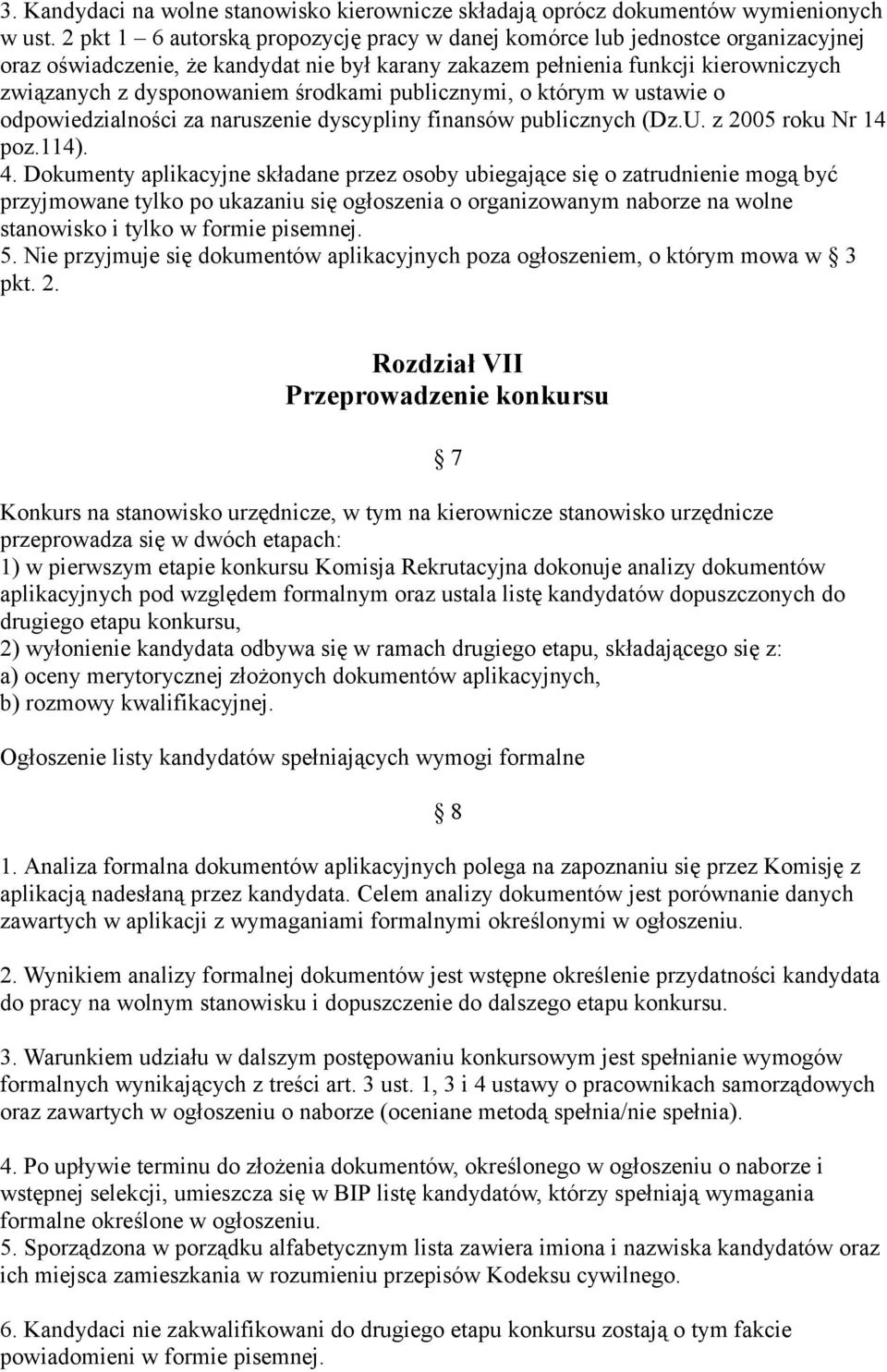 środkami publicznymi, o którym w ustawie o odpowiedzialności za naruszenie dyscypliny finansów publicznych (Dz.U. z 2005 roku Nr 14 poz.114). 4.