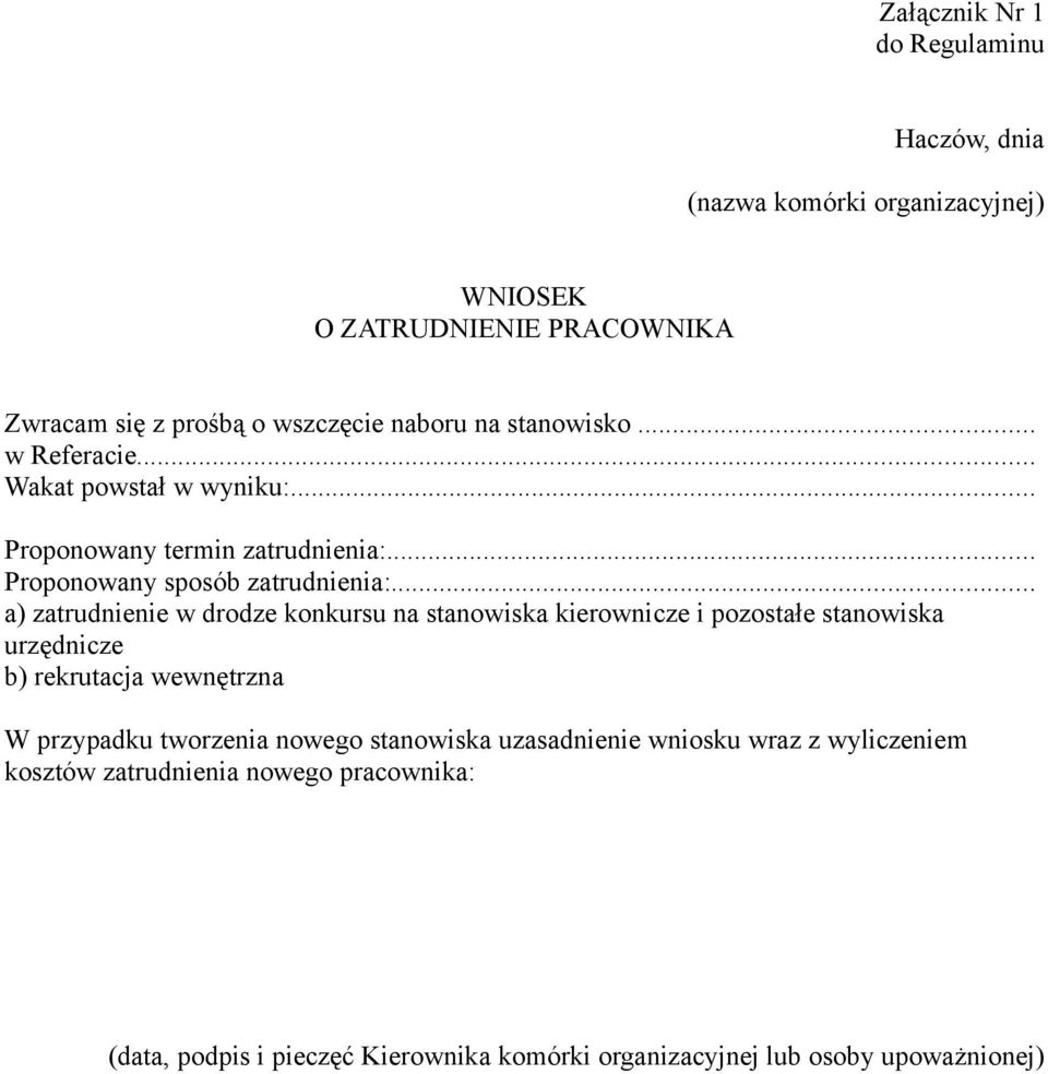 .. a) zatrudnienie w drodze konkursu na stanowiska kierownicze i pozostałe stanowiska urzędnicze b) rekrutacja wewnętrzna W przypadku tworzenia