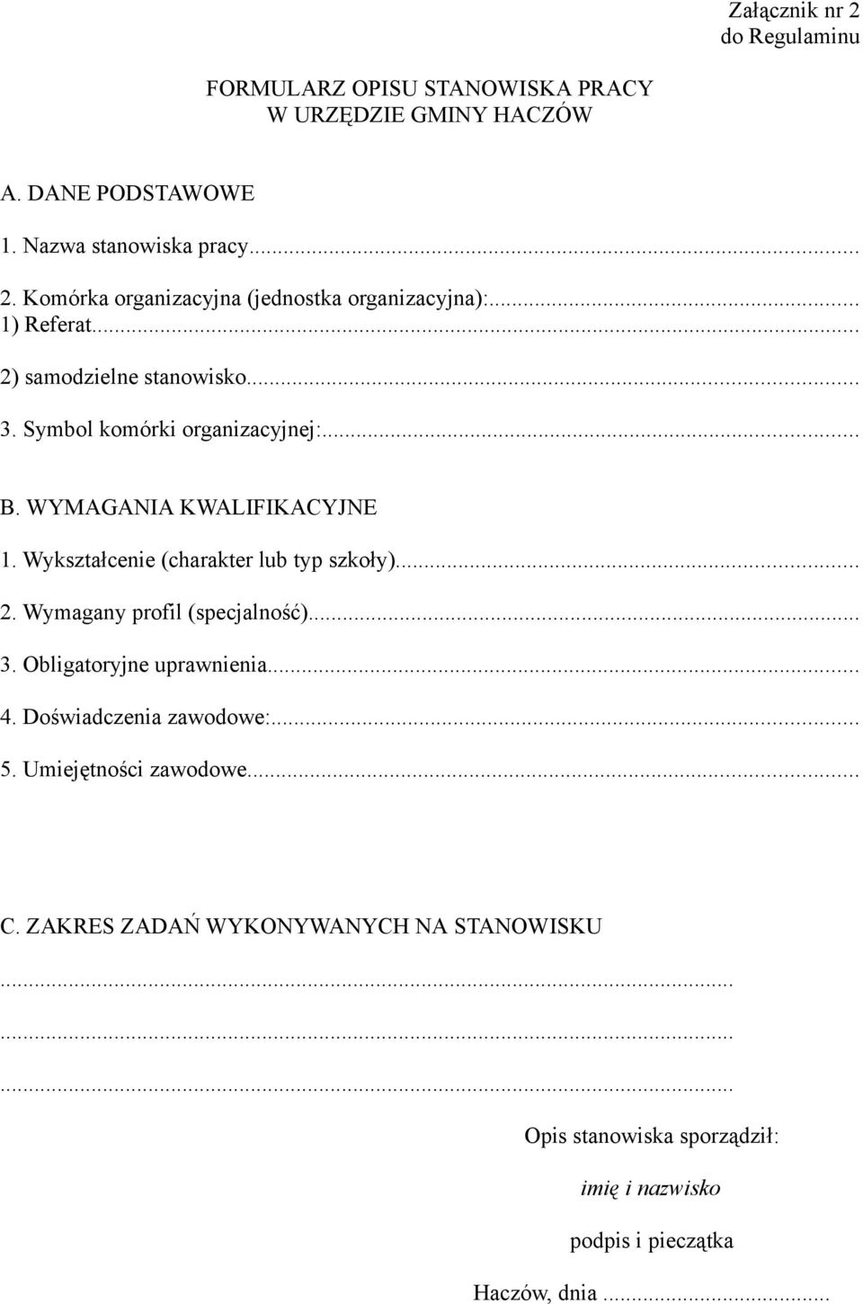 Wykształcenie (charakter lub typ szkoły)... 2. Wymagany profil (specjalność)... 3. Obligatoryjne uprawnienia... 4. Doświadczenia zawodowe:... 5.