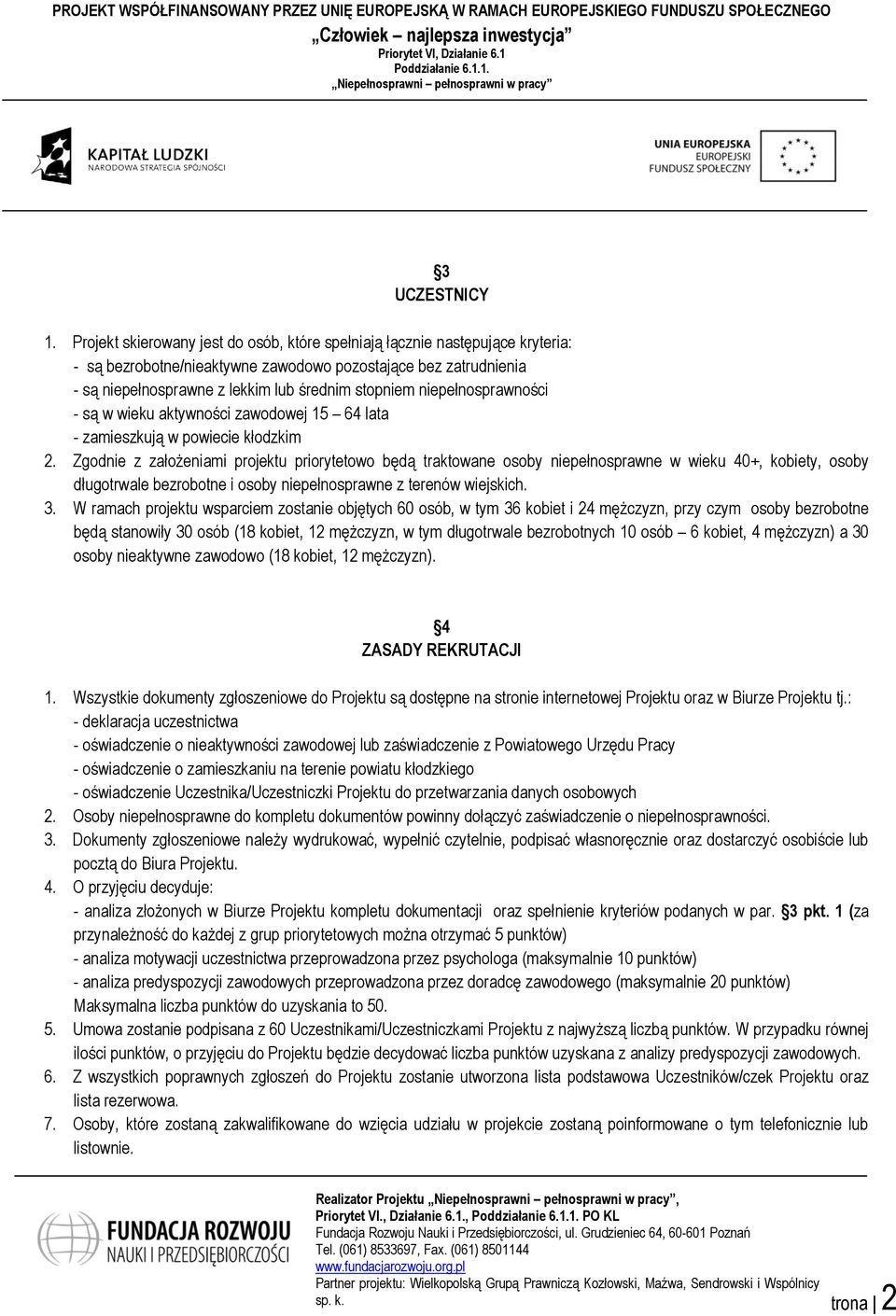 niepełnosprawności - są w wieku aktywności zawodowej 15 64 lata - zamieszkują w powiecie kłodzkim 2.