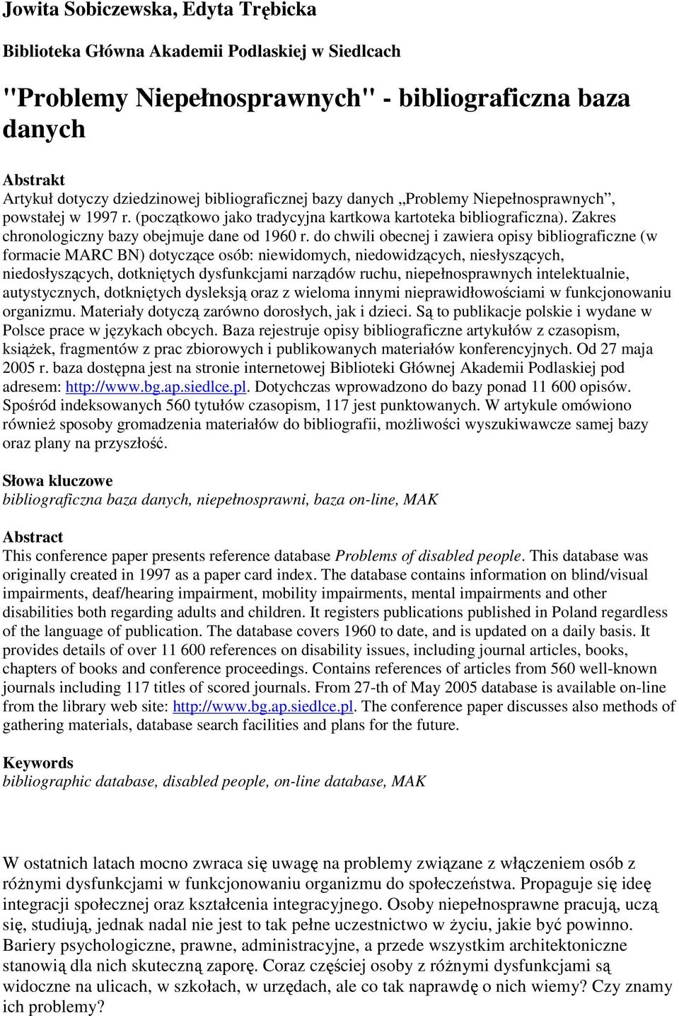 do chwili obecnej i zawiera opisy bibliograficzne (w formacie MARC BN) dotyczące osób: niewidomych, niedowidzących, niesłyszących, niedosłyszących, dotkniętych dysfunkcjami narządów ruchu,