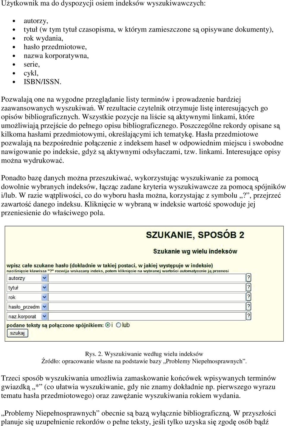 W rezultacie czytelnik otrzymuje listę interesujących go opisów bibliograficznych. Wszystkie pozycje na liście są aktywnymi linkami, które umoŝliwiają przejście do pełnego opisu bibliograficznego.