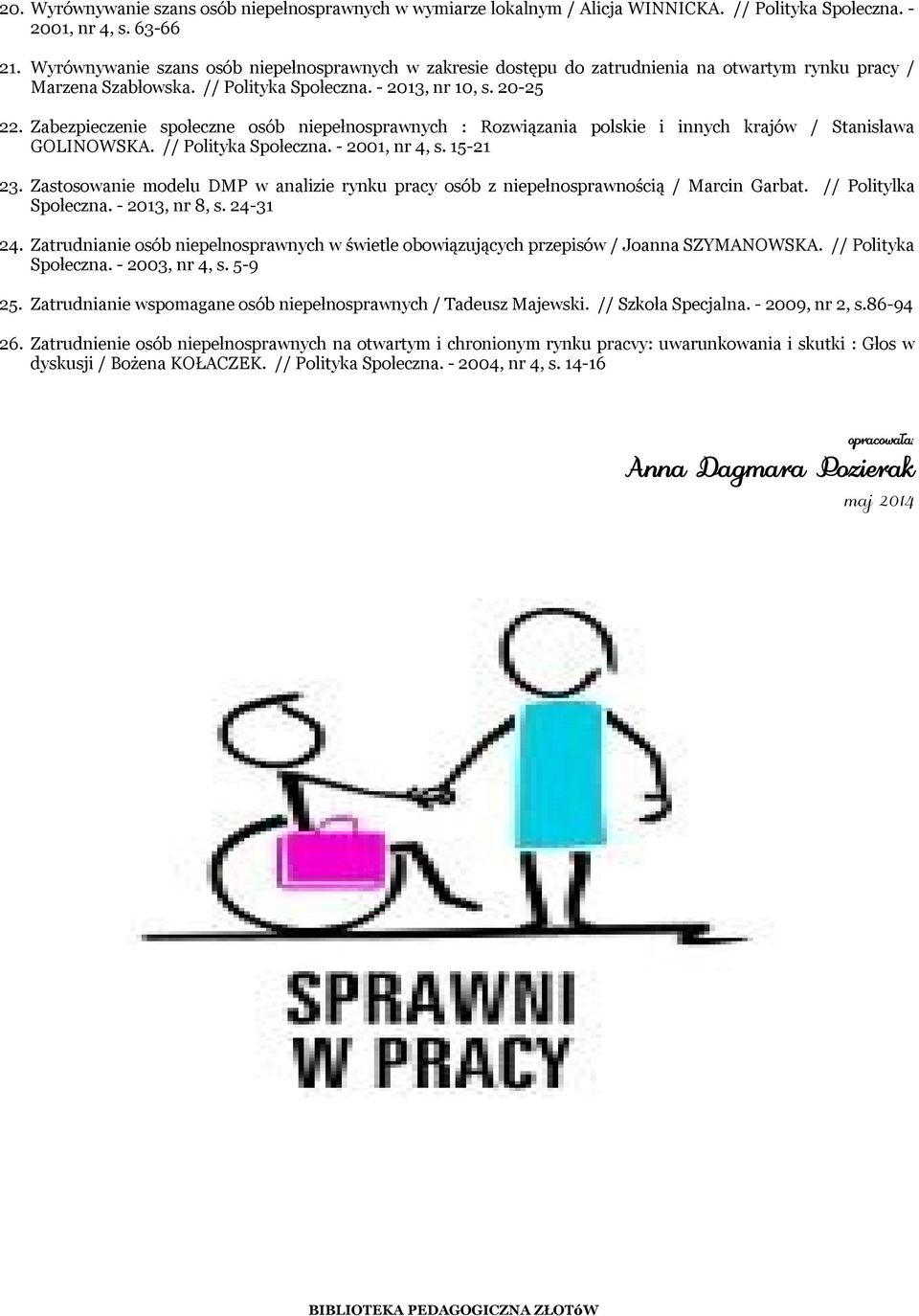 Zabezpieczenie społeczne osób niepełnosprawnych : Rozwiązania polskie i innych krajów / Stanisława GOLINOWSKA. // Polityka Społeczna. - 2001, nr 4, s. 15-21 23.