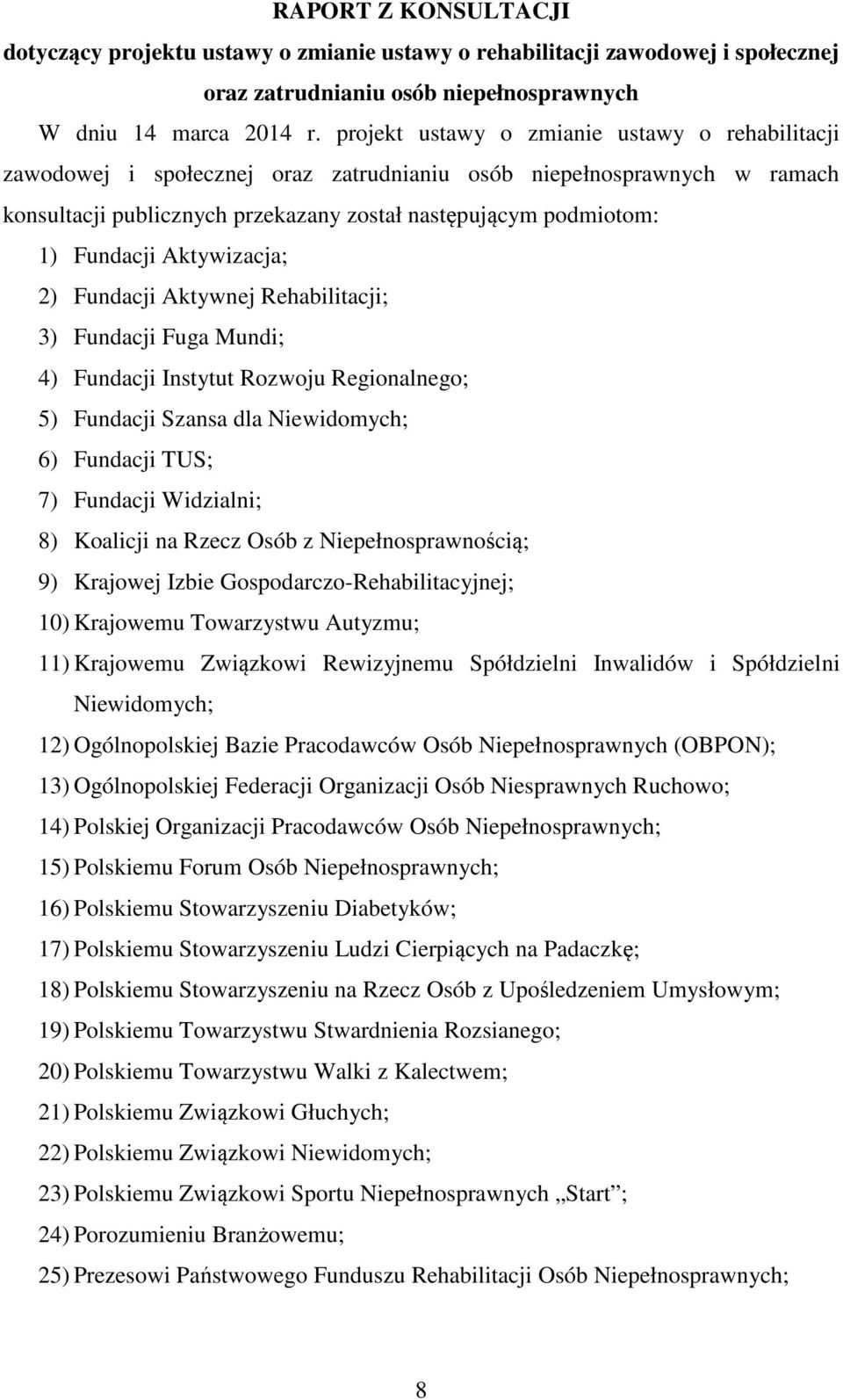 Aktywizacja; 2) Fundacji Aktywnej Rehabilitacji; 3) Fundacji Fuga Mundi; 4) Fundacji Instytut Rozwoju Regionalnego; 5) Fundacji Szansa dla Niewidomych; 6) Fundacji TUS; 7) Fundacji Widzialni; 8)