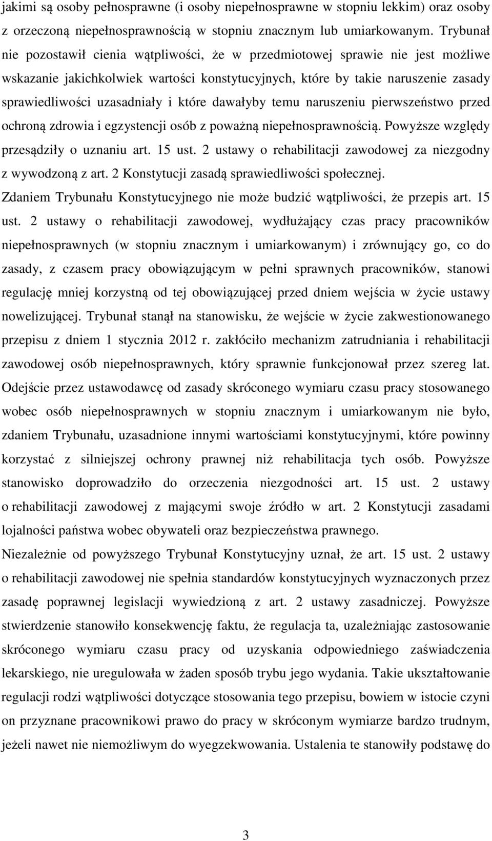 i które dawałyby temu naruszeniu pierwszeństwo przed ochroną zdrowia i egzystencji osób z poważną niepełnosprawnością. Powyższe względy przesądziły o uznaniu art. 15 ust.