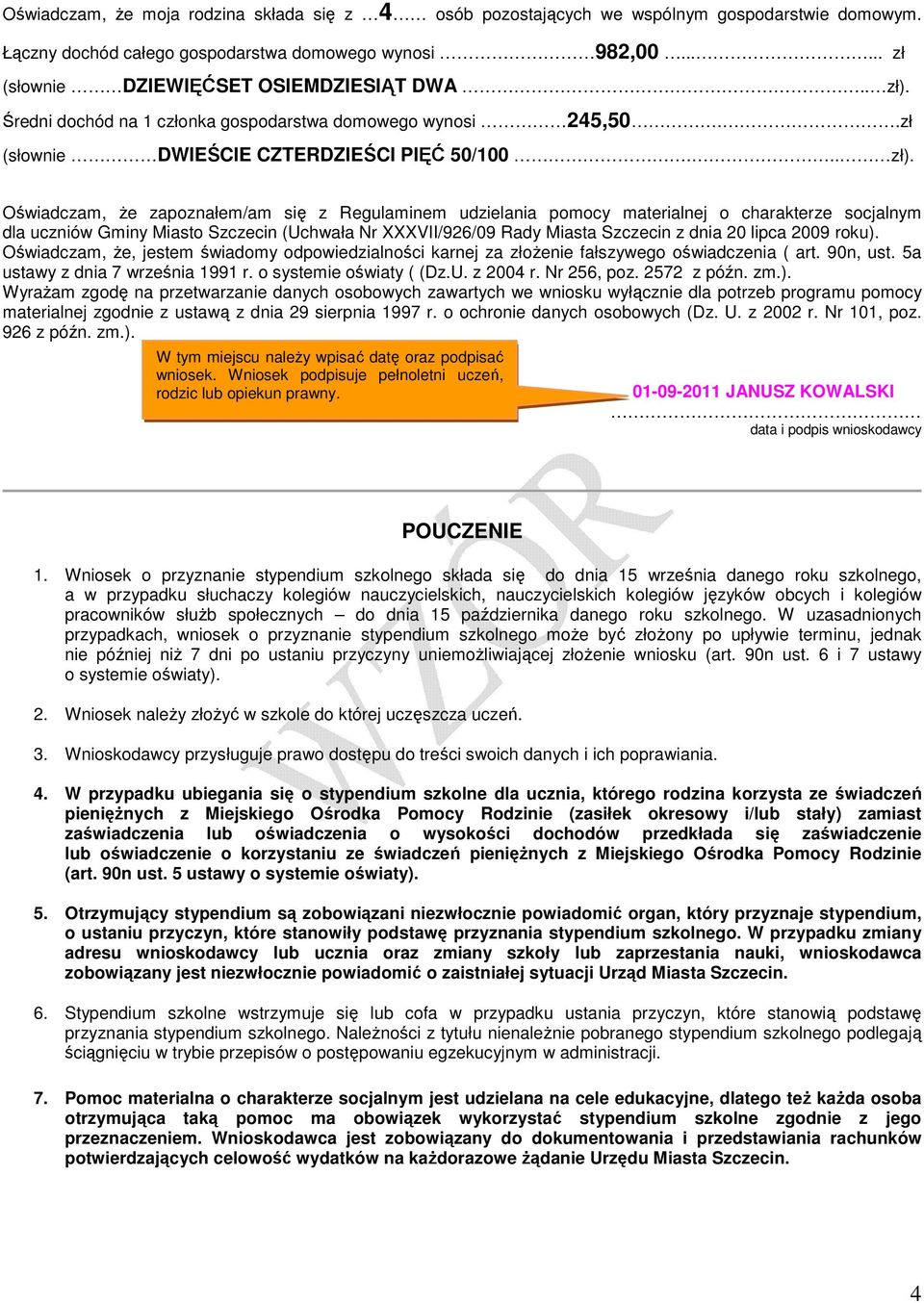 Średni dochód na 1 członka gospodarstwa domowego wynosi 245,50..zł (słownie DWIEŚCIE CZTERDZIEŚCI PIĘĆ 50/100.