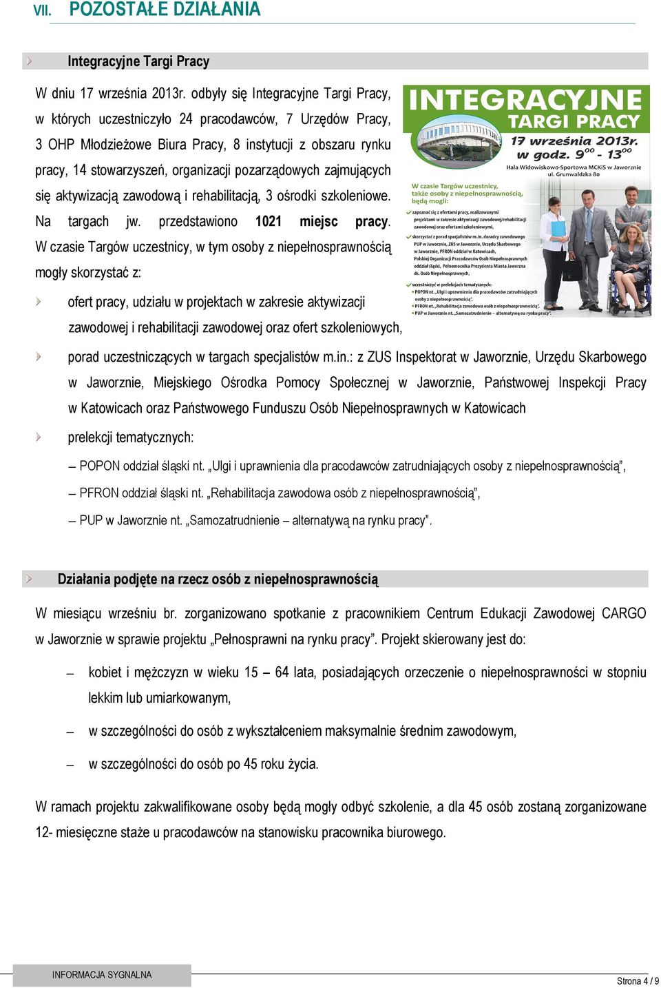 pozarządowych zajmujących się aktywizacją zawodową i rehabilitacją, 3 ośrodki szkoleniowe. Na targach jw. przedstawiono 1021 miejsc pracy.