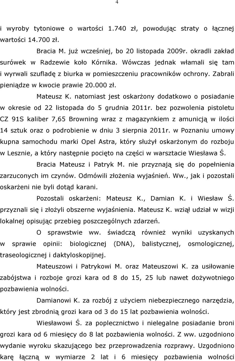 natomiast jest oskarżony dodatkowo o posiadanie w okresie od 22 listopada do 5 grudnia 2011r.