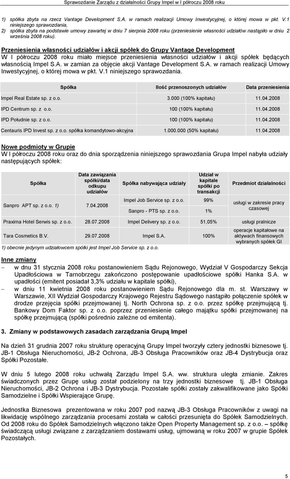 w zamian za objęcie akcji Vantage Development S.A. w ramach realizacji Umowy Inwestycyjnej, o której mowa w pkt. V.1 niniejszego sprawozdania.