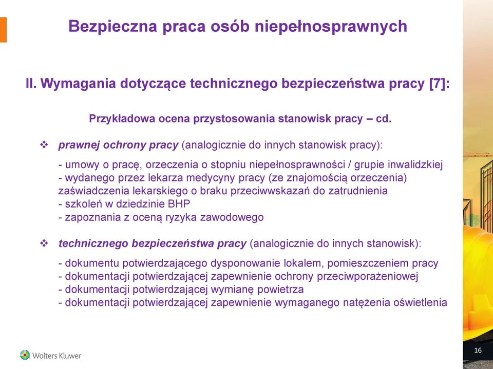 orzeczenia) zaświadczenia lekarskiego o braku przeciwwskazań do zatrudnienia - szkoleń w dziedzinie BHP - zapoznania z oceną ryzyka zawodowego technicznego bezpieczeństwa pracy (analogicznie do