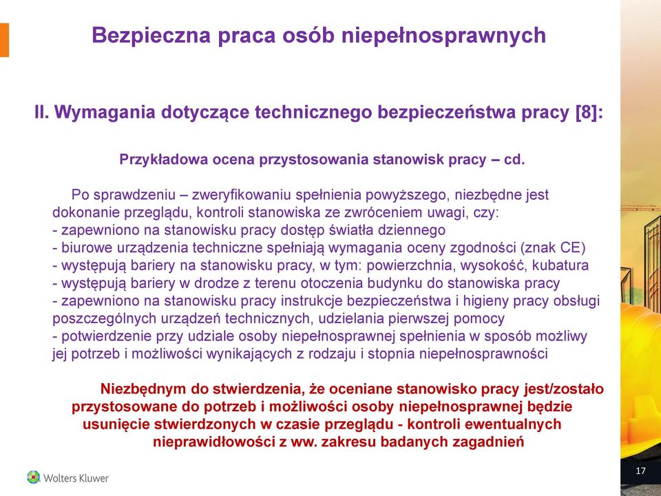 biurowe urządzenia techniczne spełniają wymagania oceny zgodności (znak CE) - występują bariery na stanowisku pracy, w tym: powierzchnia, wysokość, kubatura - występują bariery w drodze z terenu