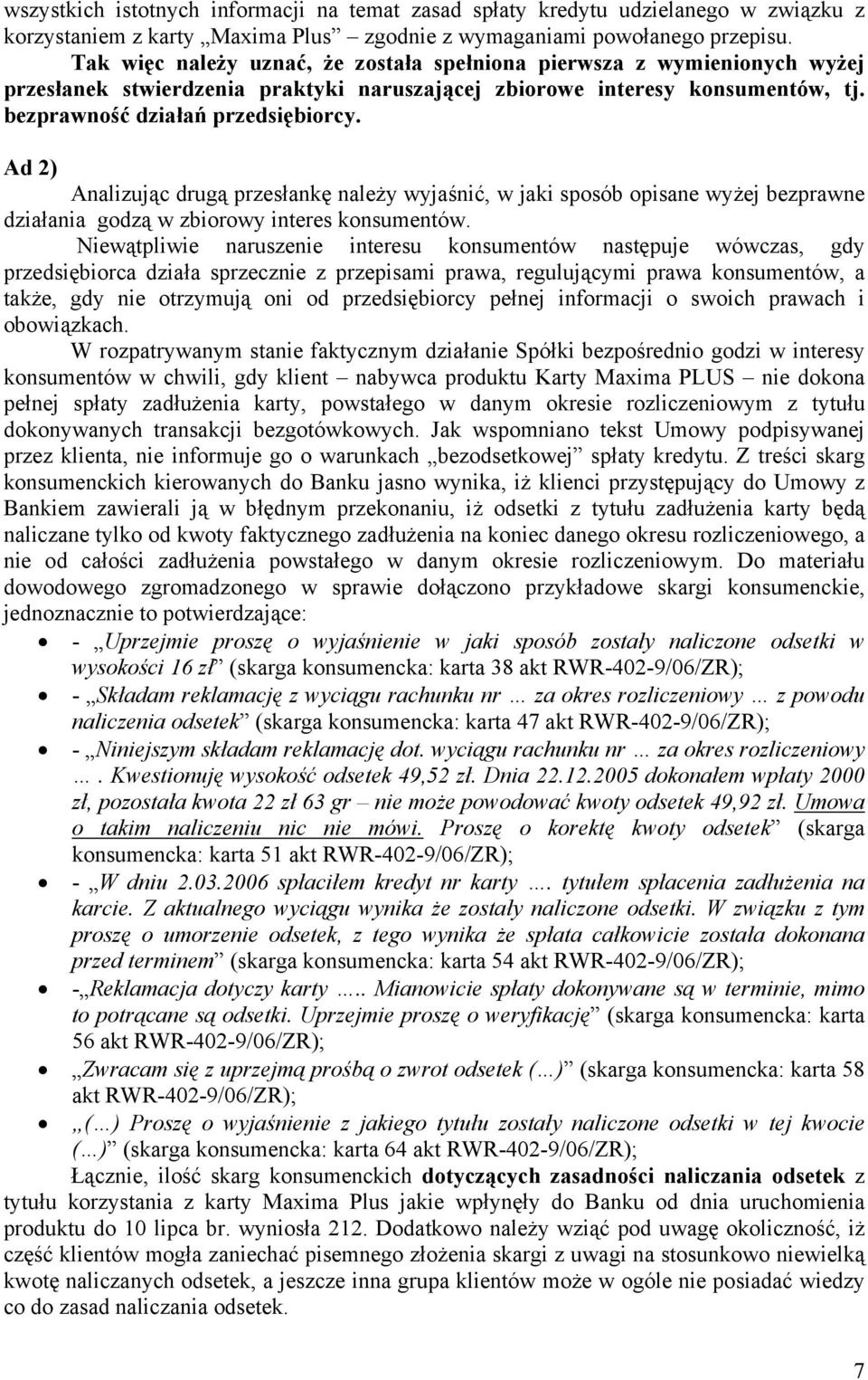 Ad 2) Analizując drugą przesłankę należy wyjaśnić, w jaki sposób opisane wyżej bezprawne działania godzą w zbiorowy interes konsumentów.