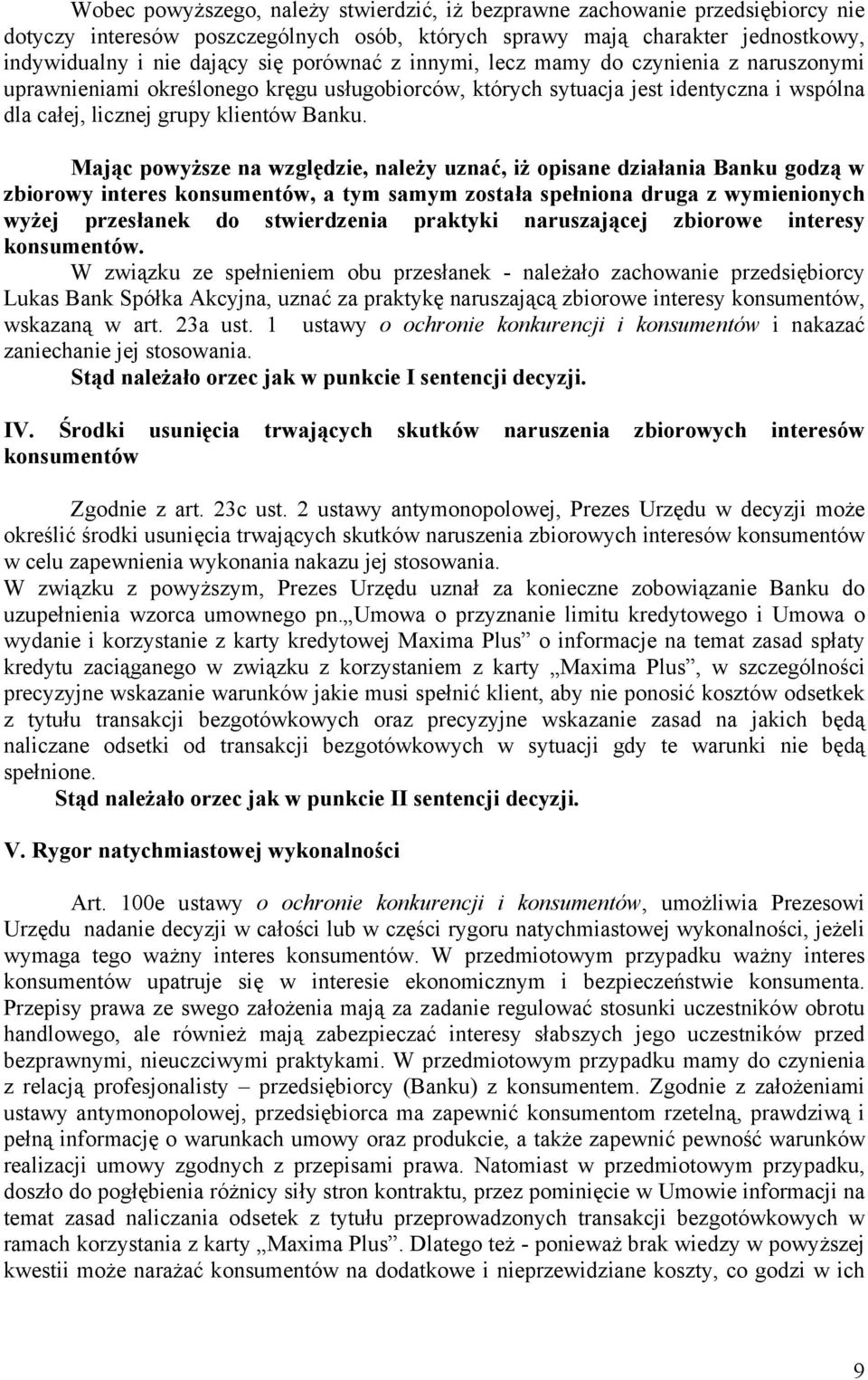 Mając powyższe na względzie, należy uznać, iż opisane działania Banku godzą w zbiorowy interes konsumentów, a tym samym została spełniona druga z wymienionych wyżej przesłanek do stwierdzenia