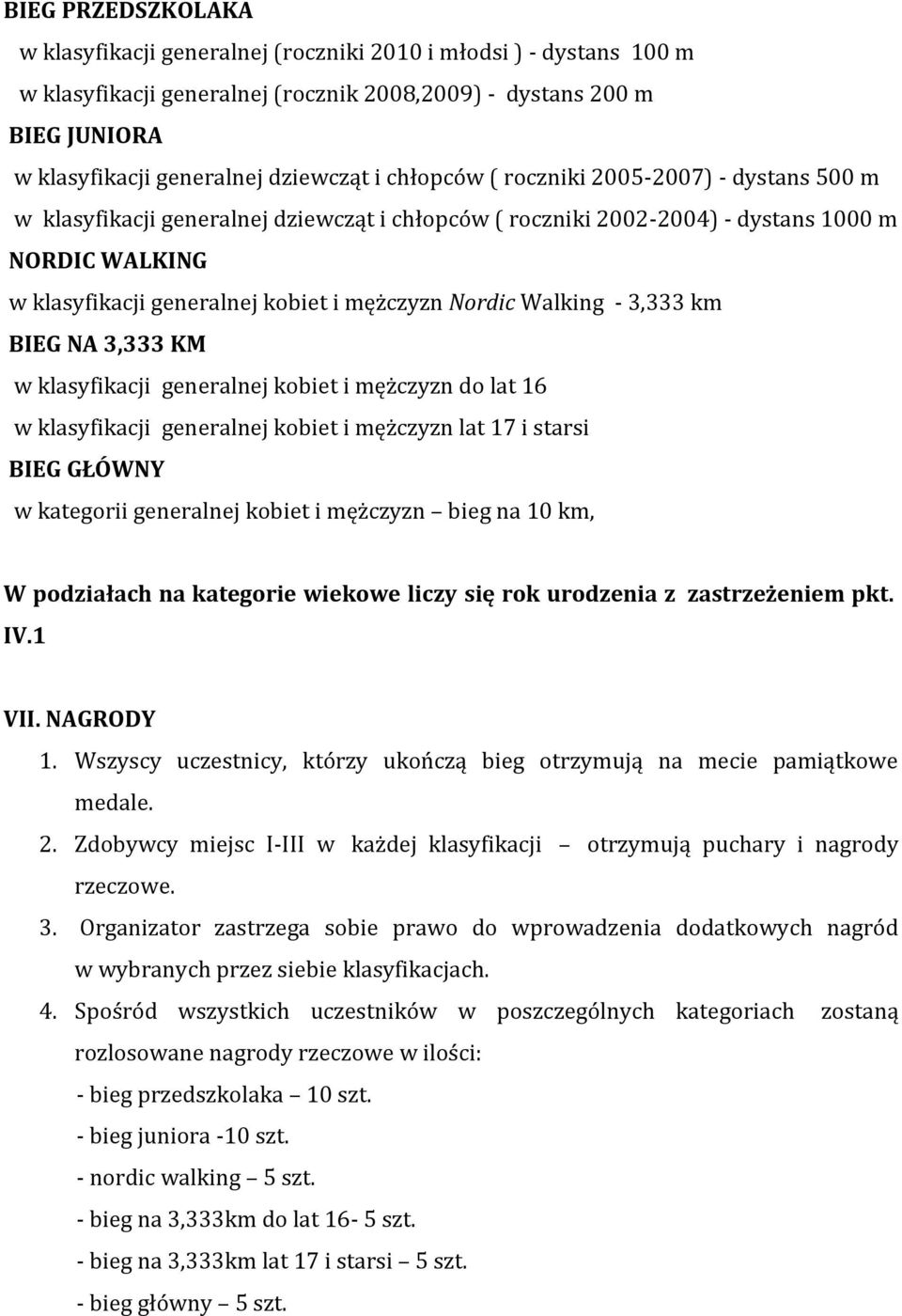 Walking - 3,333 km BIEG NA 3,333 KM w klasyfikacji generalnej kobiet i mężczyzn do lat 16 w klasyfikacji generalnej kobiet i mężczyzn lat 17 i starsi BIEG GŁÓWNY w kategorii generalnej kobiet i