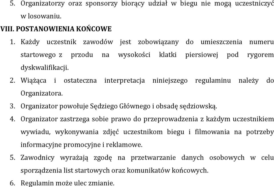 Wiążąca i ostateczna interpretacja niniejszego regulaminu należy do Organizatora. 3. Organizator powołuje Sędziego Głównego i obsadę sędziowską. 4.