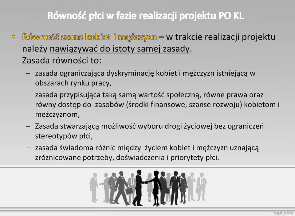 taką samą wartość społeczną, równe prawa oraz równy dostęp do zasobów (środki finansowe, szanse rozwoju) kobietom i mężczyznom,