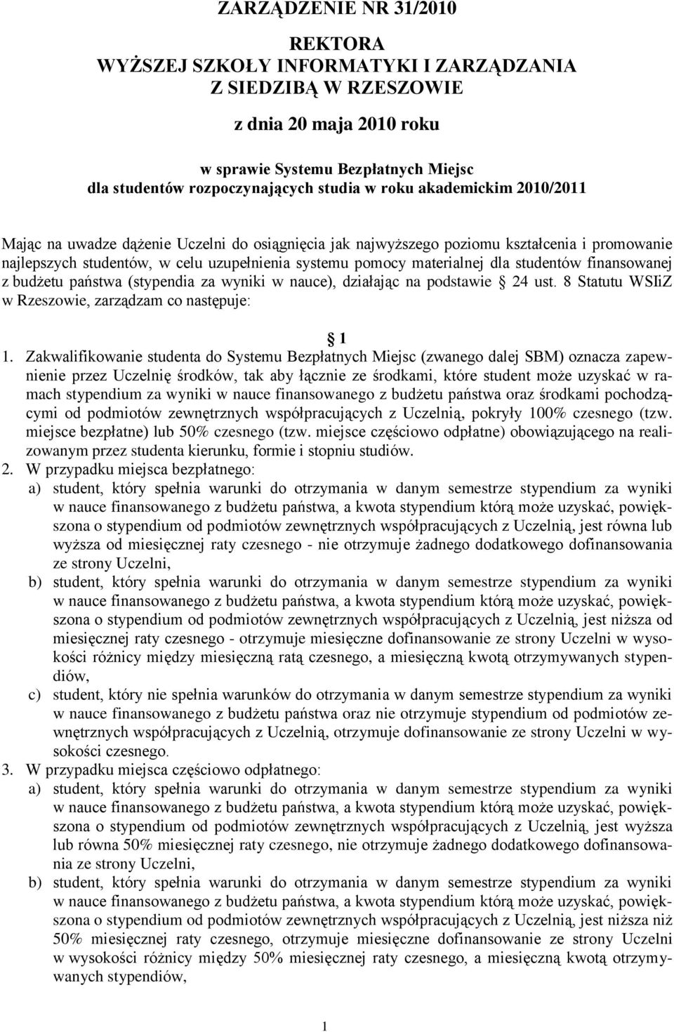 studentów finansowanej z budżetu państwa (stypendia za wyniki w nauce), działając na podstawie 24 ust. 8 Statutu WSIiZ w Rzeszowie, zarządzam co następuje: 1 1.