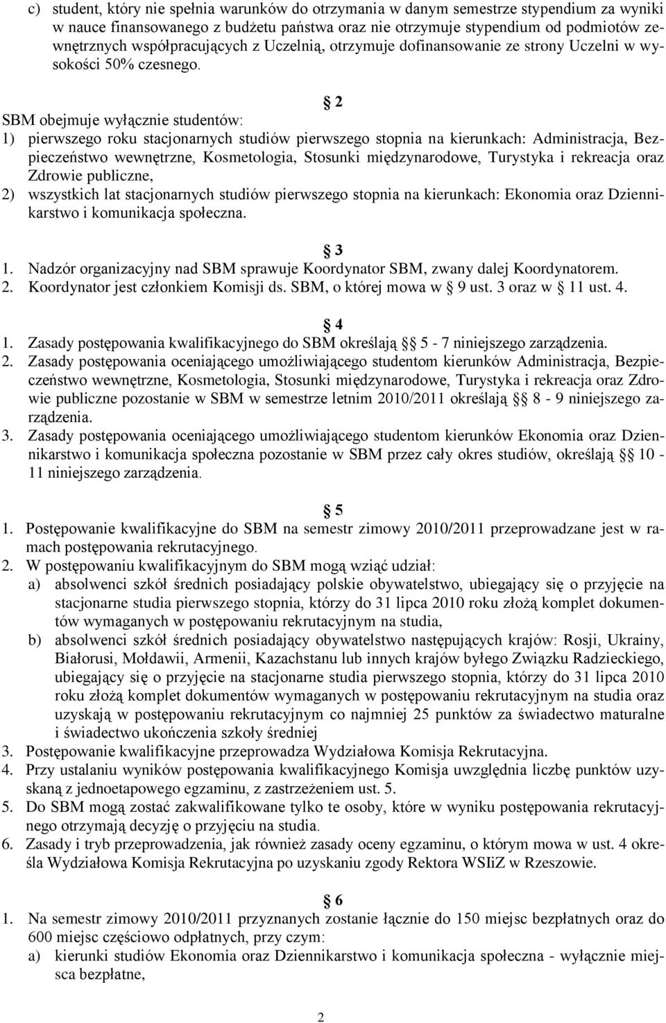 2 SBM obejmuje wyłącznie studentów: 1) pierwszego roku stacjonarnych studiów pierwszego stopnia na kierunkach:, Bezpieczeństwo wewnętrzne, Kosmetologia,, oraz Zdrowie publiczne, 2) wszystkich lat