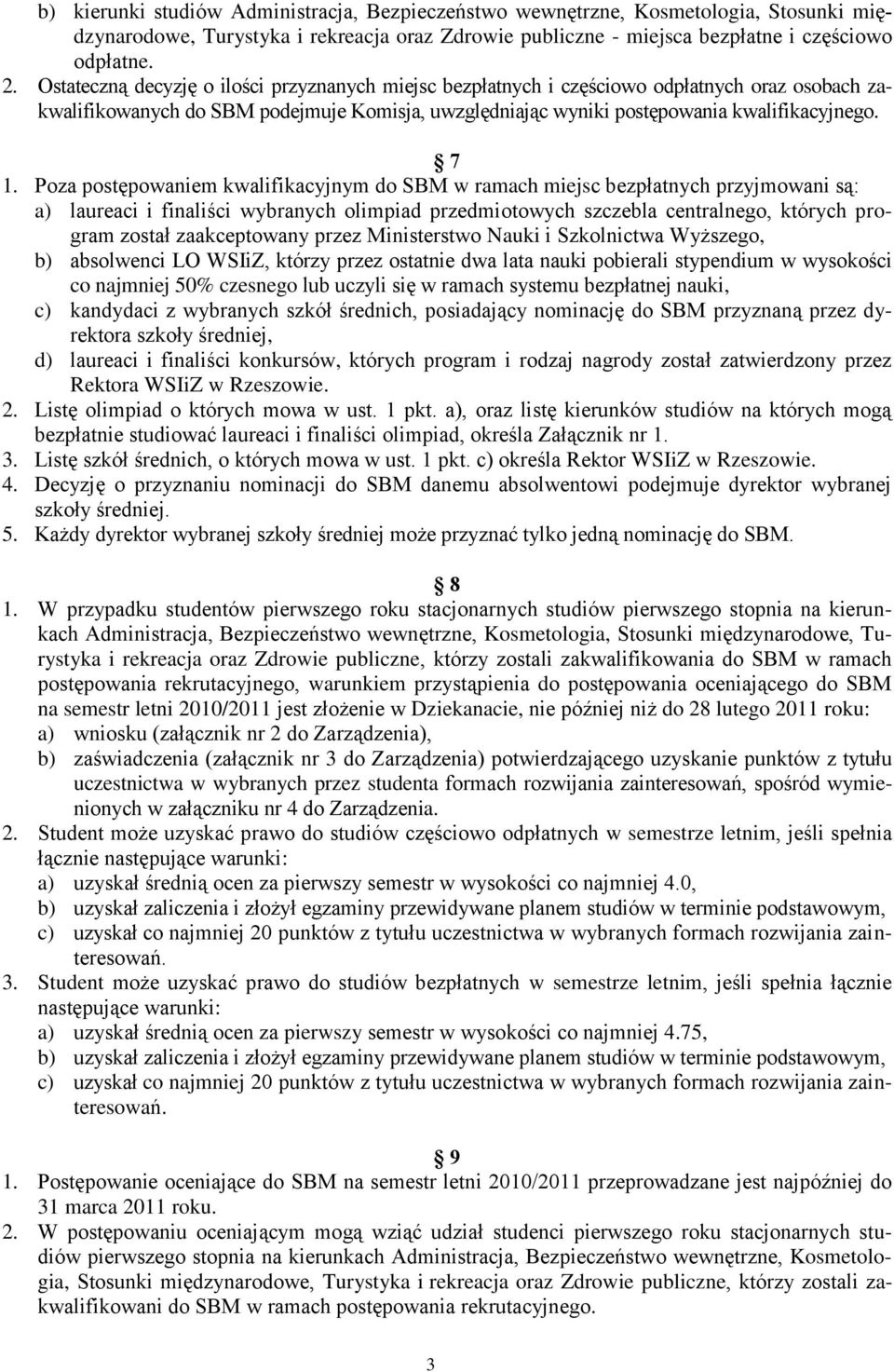 Poza postępowaniem kwalifikacyjnym do SBM w ramach miejsc bezpłatnych przyjmowani są: a) laureaci i finaliści wybranych olimpiad przedmiotowych szczebla centralnego, których program został