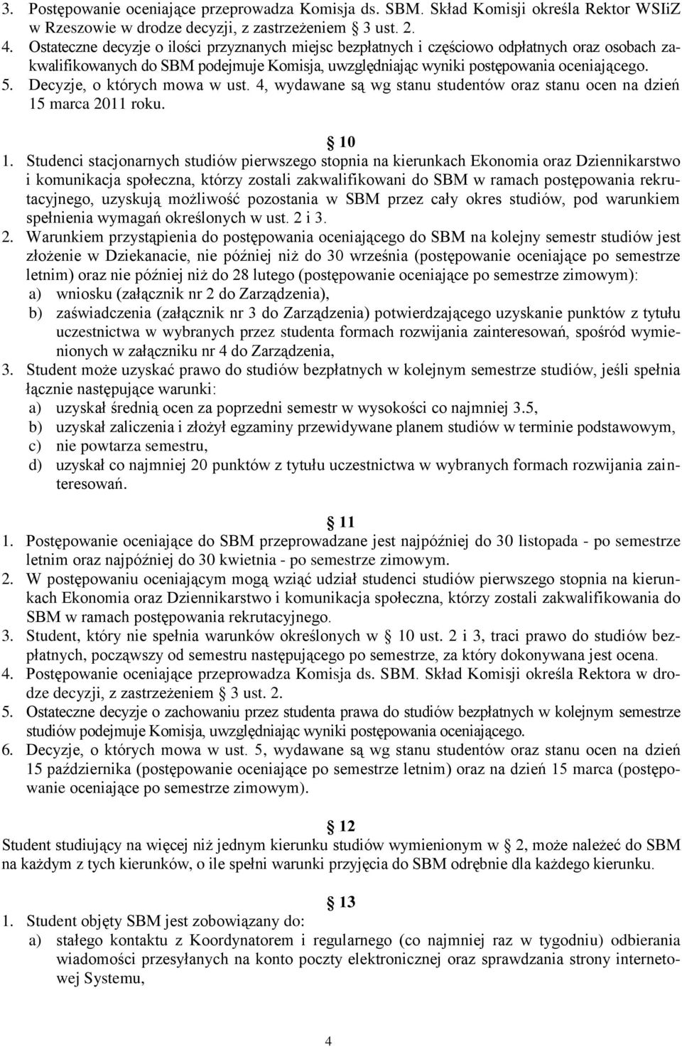 Decyzje, o których mowa w ust. 4, wydawane są wg stanu studentów oraz stanu ocen na dzień 15 marca 2011 roku. 10 1.