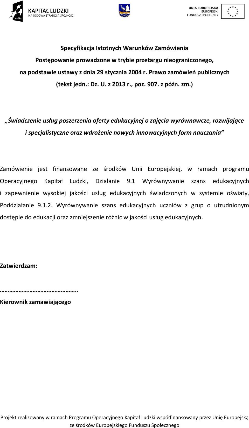 ) Świadczenie usług poszerzenia oferty edukacyjnej o zajęcia wyrównawcze, rozwijające i specjalistyczne oraz wdrożenie nowych innowacyjnych form nauczania Zamówienie jest finansowane ze środków Unii