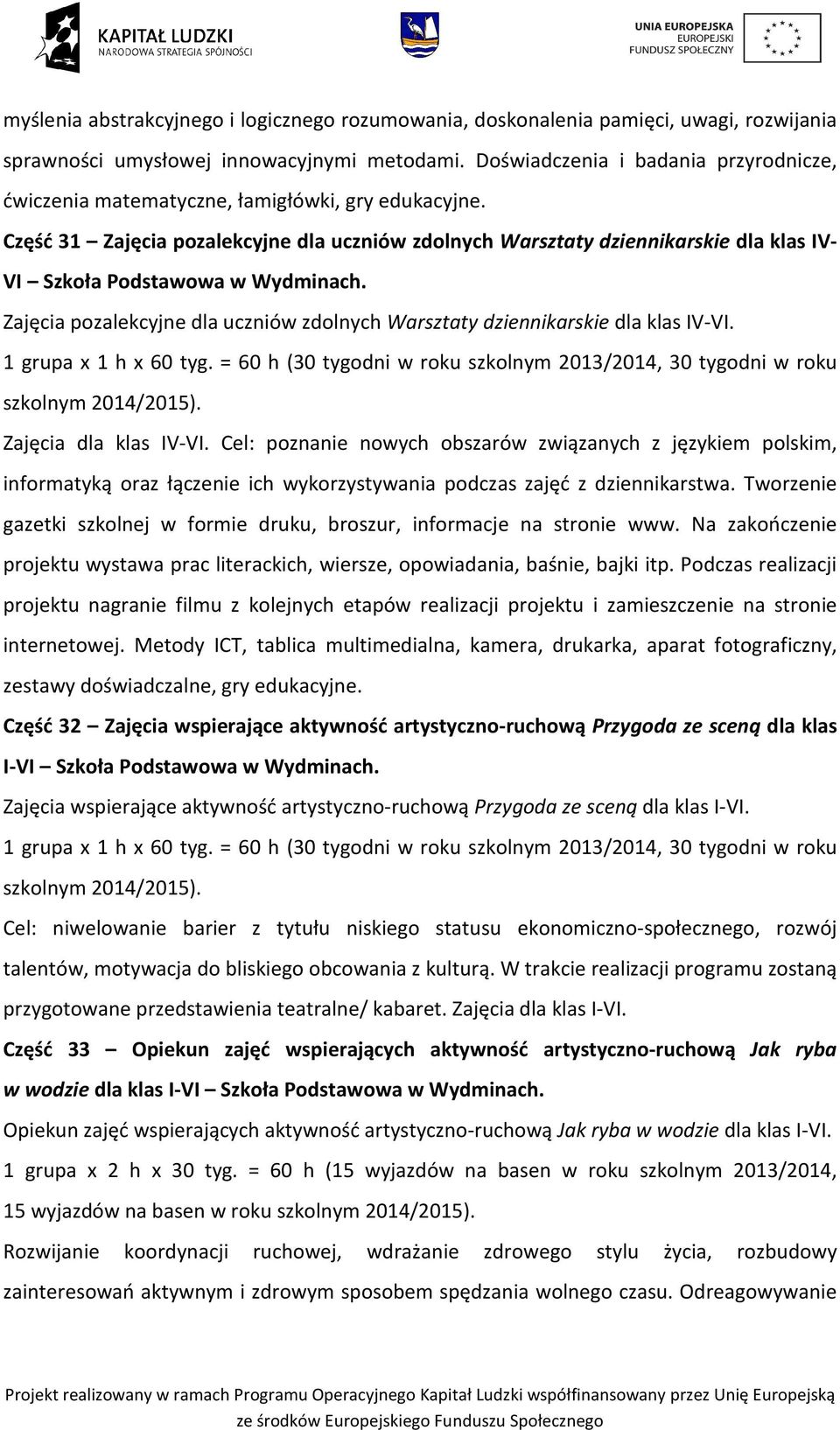 Część 31 Zajęcia pozalekcyjne dla uczniów zdolnych Warsztaty dziennikarskie dla klas IV- VI Szkoła Podstawowa w Wydminach.