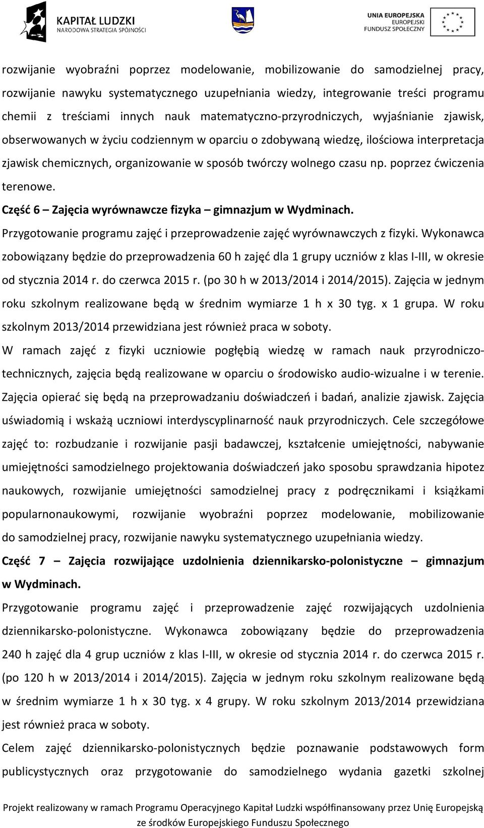 czasu np. poprzez ćwiczenia terenowe. Część 6 Zajęcia wyrównawcze fizyka gimnazjum w Wydminach. Przygotowanie programu zajęć i przeprowadzenie zajęć wyrównawczych z fizyki.