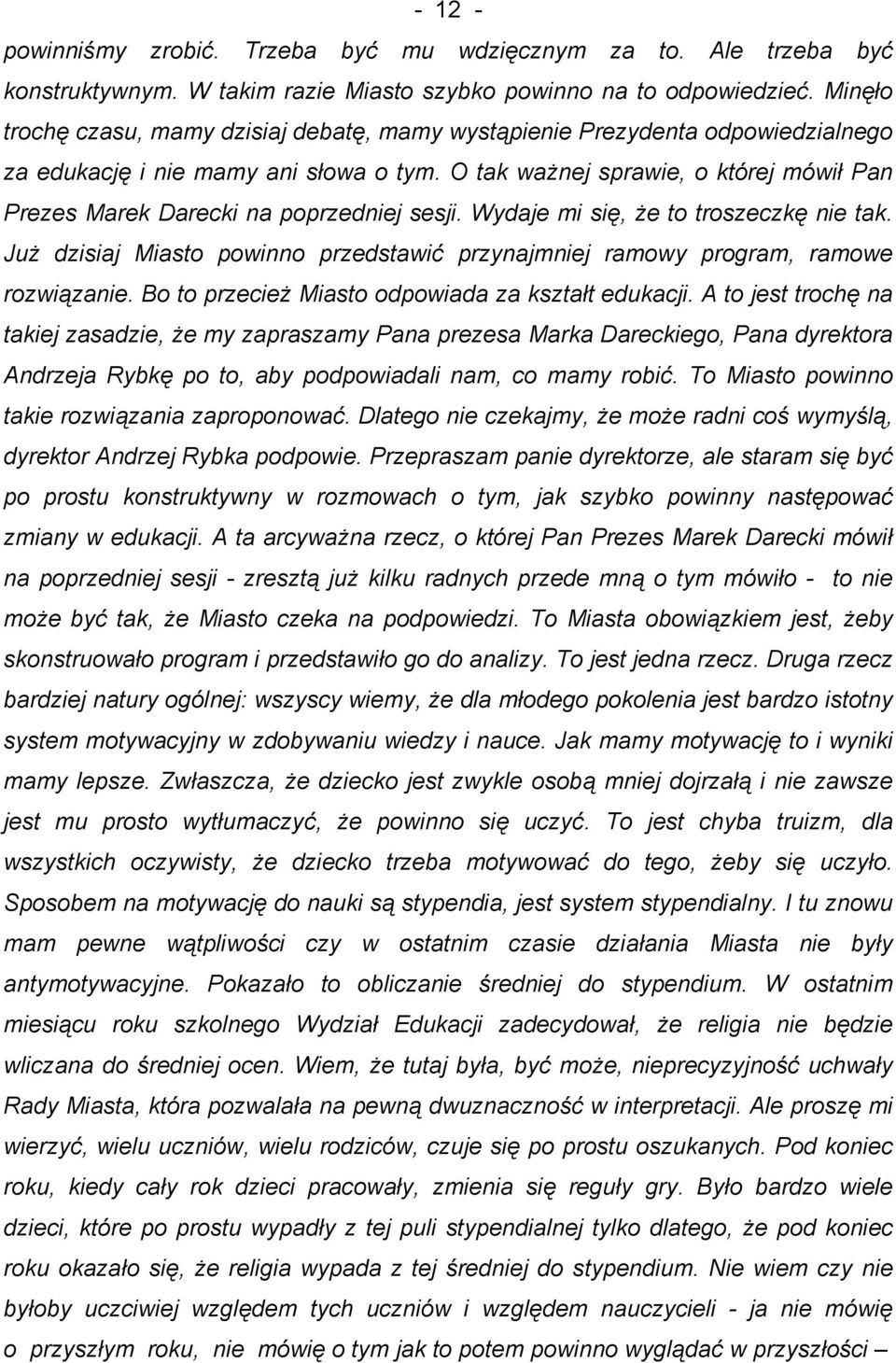 O tak ważnej sprawie, o której mówił Pan Prezes Marek Darecki na poprzedniej sesji. Wydaje mi się, że to troszeczkę nie tak.