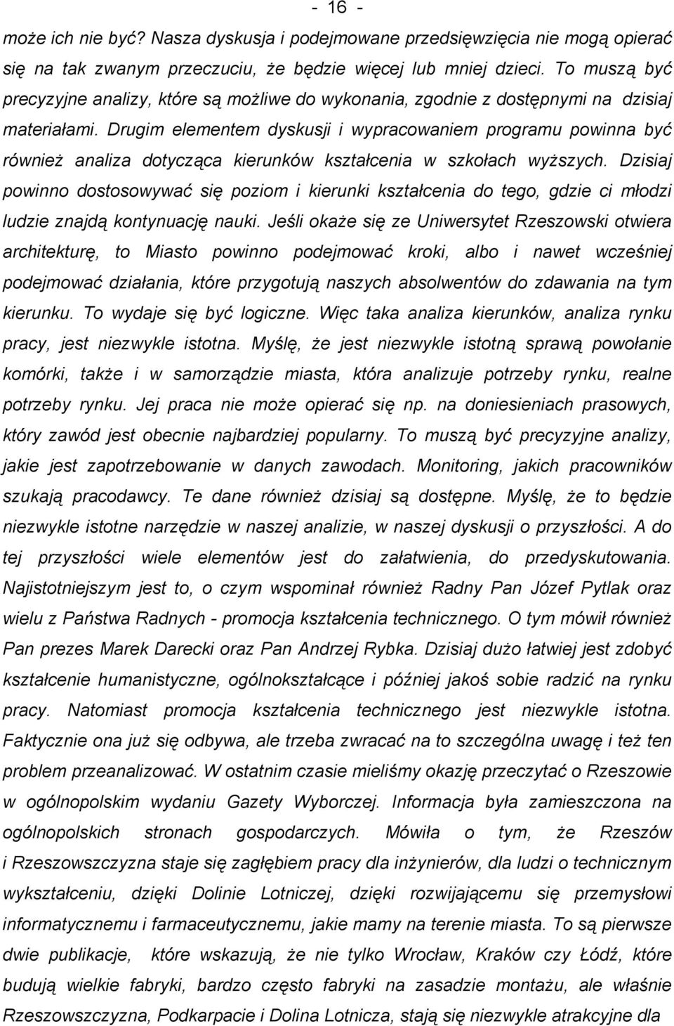 Drugim elementem dyskusji i wypracowaniem programu powinna być również analiza dotycząca kierunków kształcenia w szkołach wyższych.