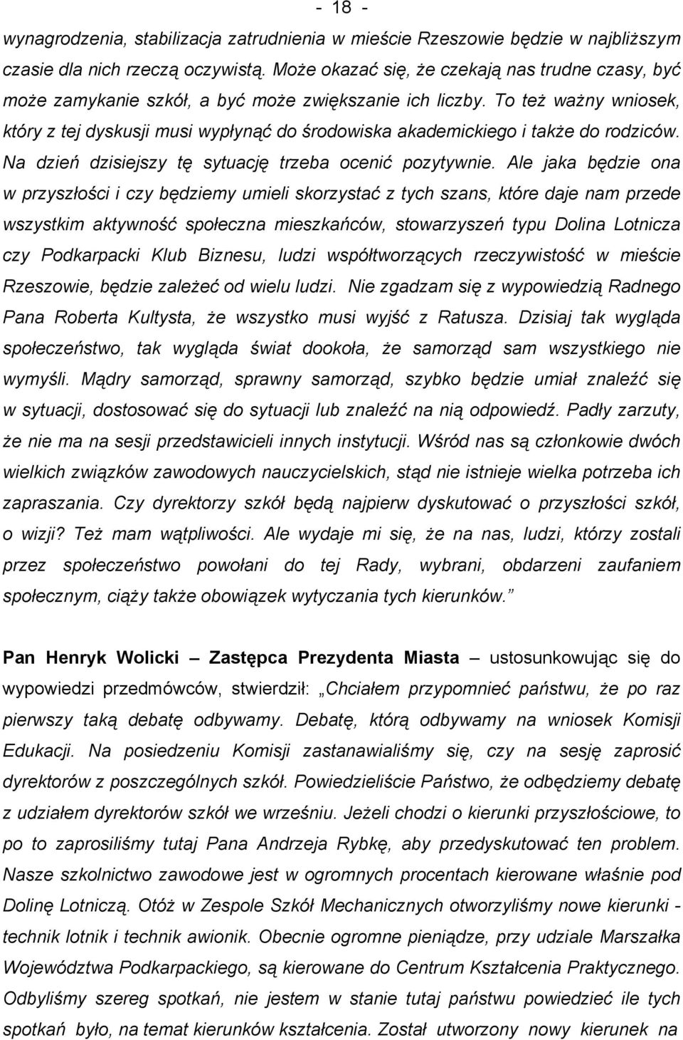 To też ważny wniosek, który z tej dyskusji musi wypłynąć do środowiska akademickiego i także do rodziców. Na dzień dzisiejszy tę sytuację trzeba ocenić pozytywnie.