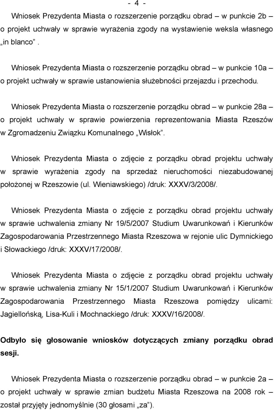 Wniosek Prezydenta Miasta o rozszerzenie porządku obrad w punkcie 28a o projekt uchwały w sprawie powierzenia reprezentowania Miasta Rzeszów w Zgromadzeniu Związku Komunalnego Wisłok.