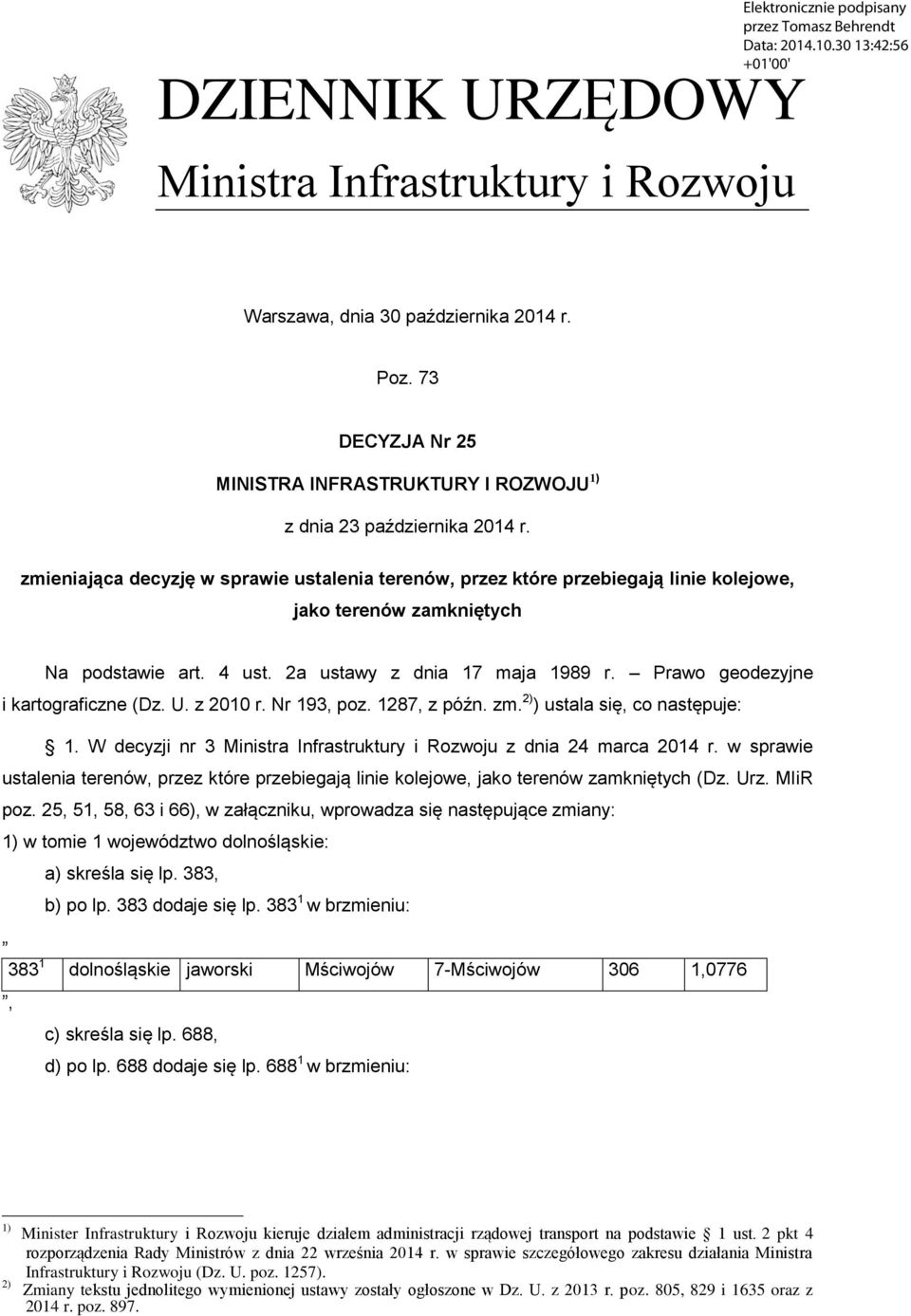 Prawo geodezyjne i kartograficzne (Dz. U. z 2010 r. Nr 193, poz. 1287, z późn. zm. 2) ) ustala się, co następuje: 1. W decyzji nr 3 Ministra Infrastruktury i Rozwoju z dnia 24 marca 2014 r.