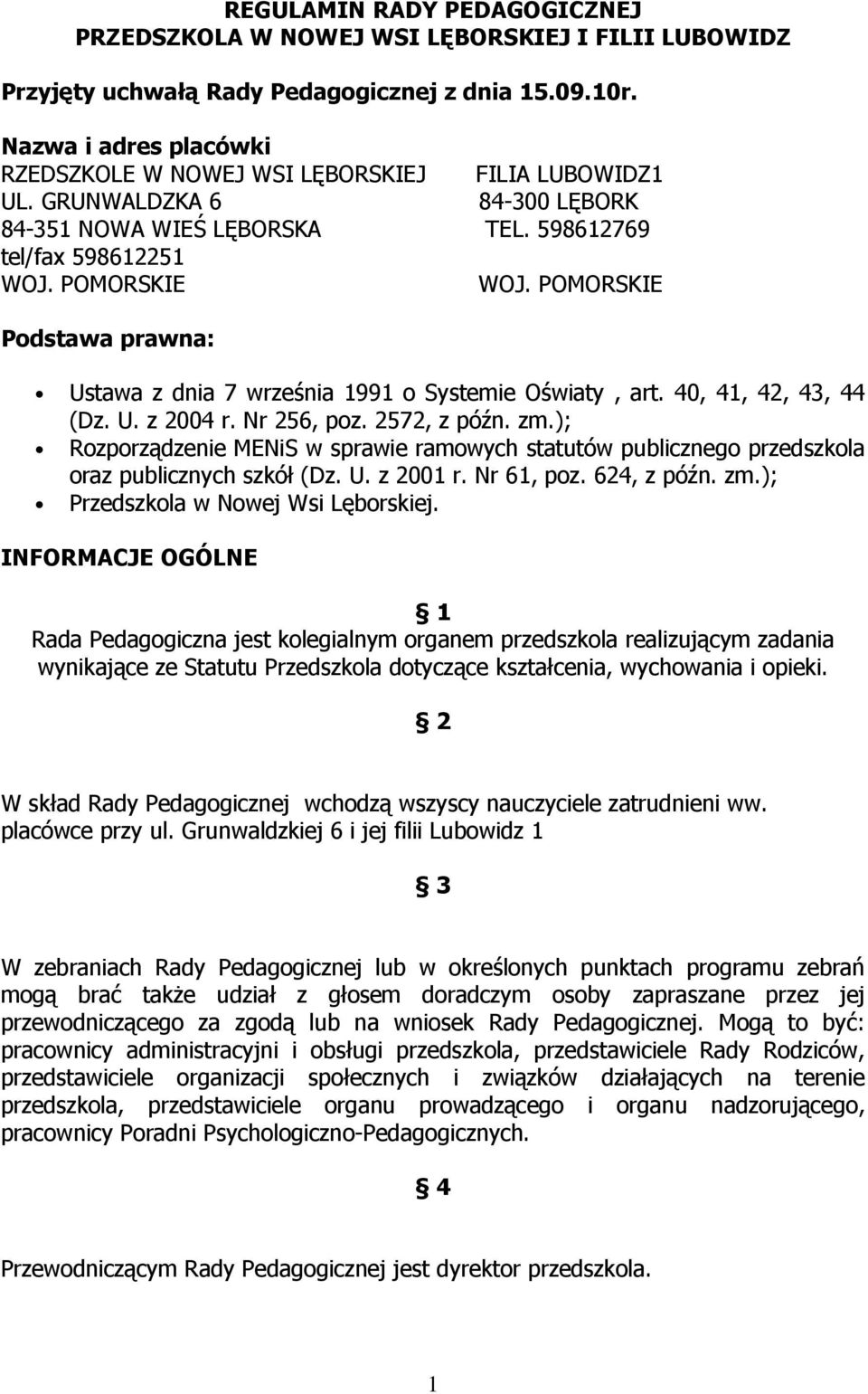 POMORSKIE Podstawa prawna: Ustawa z dnia 7 września 1991 o Systemie Oświaty, art. 40, 41, 42, 43, 44 (Dz. U. z 2004 r. Nr 256, poz. 2572, z późn. zm.