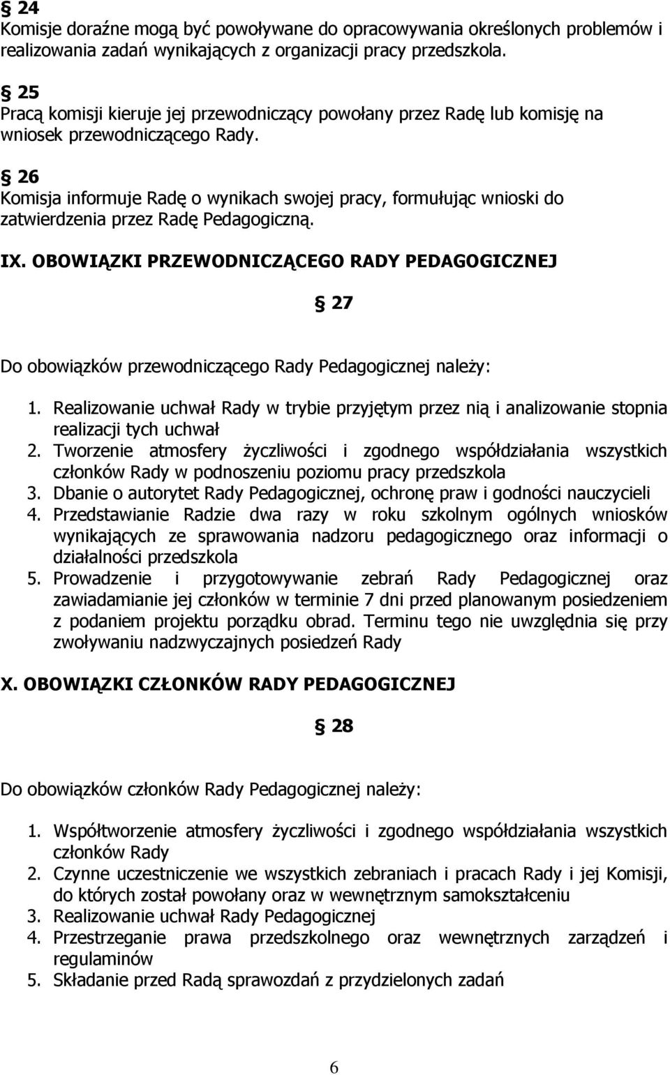 26 Komisja informuje Radę o wynikach swojej pracy, formułując wnioski do zatwierdzenia przez Radę Pedagogiczną. IX.