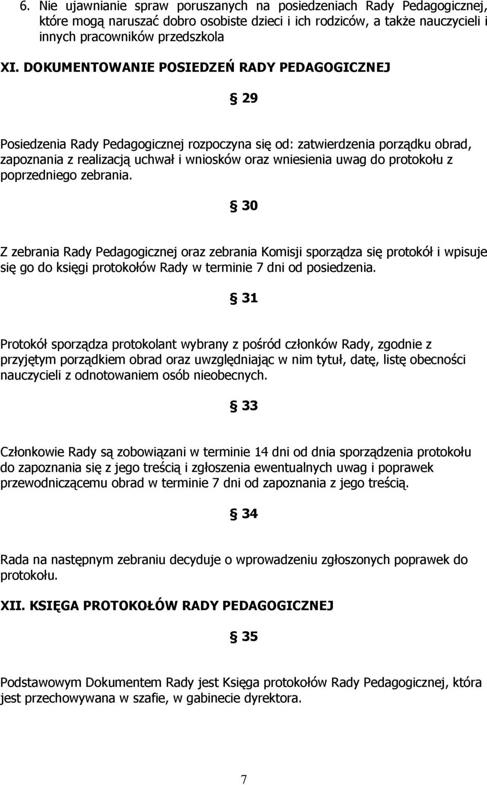 protokołu z poprzedniego zebrania. 30 Z zebrania Rady Pedagogicznej oraz zebrania Komisji sporządza się protokół i wpisuje się go do księgi protokołów Rady w terminie 7 dni od posiedzenia.