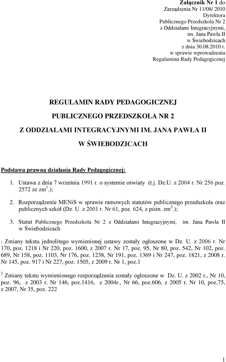 JANA PAWŁA II W ŚWIEBODZICACH Podstawa prawna działania Rady Pedagogicznej: 1. Ustawa z dnia 7 września 1991 r. o systemie oświaty (t.j. Dz.U. z 2004 r. Nr 256 poz. 2572 ze zm 1.); 2.