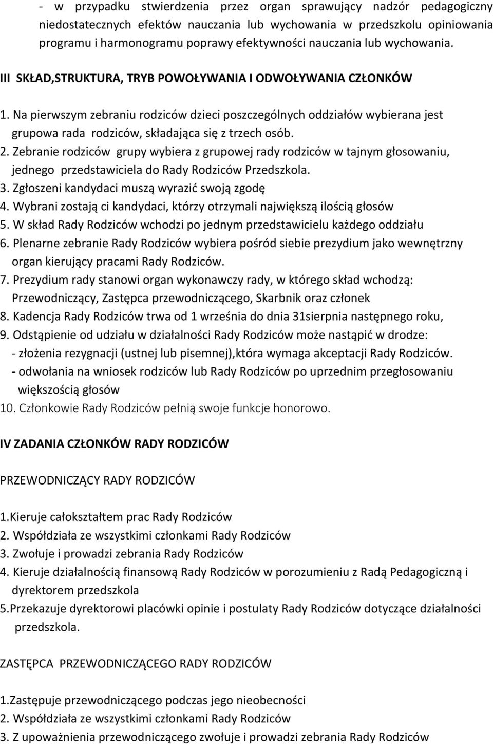 Na pierwszym zebraniu rodziców dzieci poszczególnych oddziałów wybierana jest grupowa rada rodziców, składająca się z trzech osób. 2.