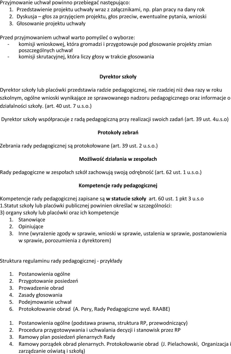 Głosowanie projektu uchwały Przed przyjmowaniem uchwał warto pomyśleć o wyborze: - komisji wnioskowej, która gromadzi i przygotowuje pod głosowanie projekty zmian poszczególnych uchwał - komisji