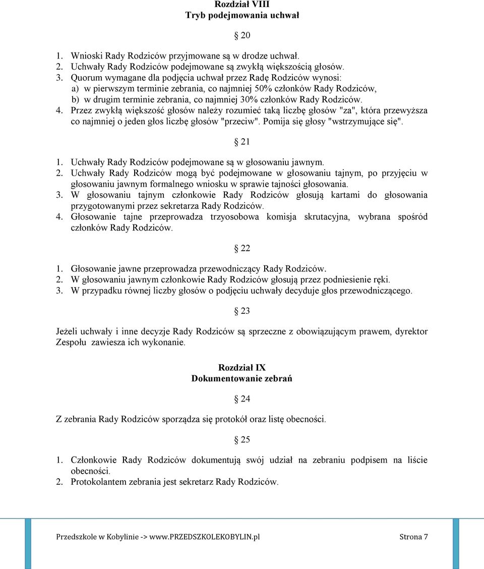 Rodziców. 4. Przez zwykłą większość głosów należy rozumieć taką liczbę głosów "za", która przewyższa co najmniej o jeden głos liczbę głosów "przeciw". Pomija się głosy "wstrzymujące się". 21 1.