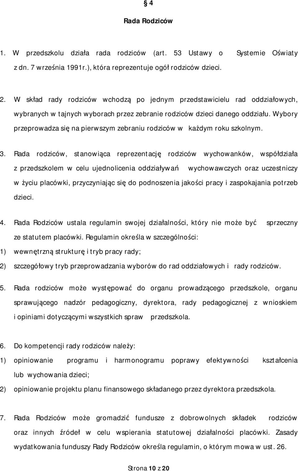 Wybory przeprowadza si na pierwszym zebraniu rodziców w ka dym roku szkolnym. 3.